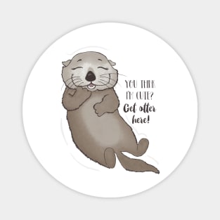 You think I'm cute? Get otter here! Magnet